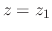 $z=z_{1}$