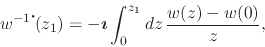 \begin{displaymath}
w^{-1\mbox{\Large$\cdot$}\!}(z_{1})
=
-\mbox{\boldmath$\imath$}
\int_{0}^{z_{1}}dz\,
\frac{w(z)-w(0)}{z},
\end{displaymath}