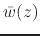 $\bar{w}(z)$