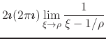 $\displaystyle 2\mbox{\boldmath$\imath$}(2\pi\mbox{\boldmath$\imath$})
\lim_{\xi\to\rho}
\frac{1}{\xi-1/\rho}$