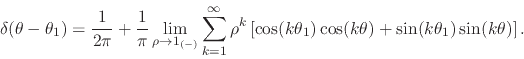 \begin{displaymath}
\delta(\theta-\theta_{1})
=
\frac{1}{2\pi}
+
\frac{1}{\...
...
\cos(k\theta)
+
\sin(k\theta_{1})
\sin(k\theta)
\right].
\end{displaymath}