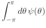 $\displaystyle \int_{-\pi}^{\pi}d\theta\,
\psi(\theta)$
