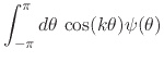$\displaystyle \int_{-\pi}^{\pi}d\theta\,
\cos(k\theta)\psi(\theta)$