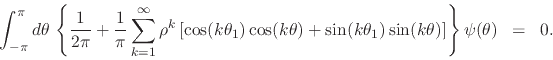\begin{displaymath}
\int_{-\pi}^{\pi}d\theta\,
\left\{
\frac{1}{2\pi}
+
\fr...
... \sin(k\theta)
\right]
\right\}
\psi(\theta)
\;\;=\;\;
0.
\end{displaymath}