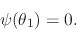 \begin{displaymath}
\psi(\theta_{1})
=
0.
\end{displaymath}