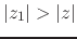 $\vert z_{1}\vert>\vert z\vert$