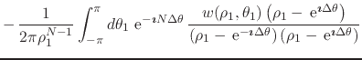 $\displaystyle -\,
\frac{1}{2\pi\rho_{1}^{N-1}}
\int_{-\pi}^{\pi}d\theta_{1}\,
\...
...
\rho_{1}-\,{\rm e}^{\mbox{\boldmath\scriptsize$\imath$}\Delta\theta}
\right)
}$
