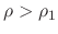 $\rho>\rho_{1}$