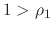 $1>\rho_{1}$