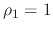 $\rho_{1}=1$