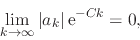 \begin{displaymath}
\lim_{k\to\infty}
\vert a_{k}\vert\,{\rm e}^{-Ck}
=
0,
\end{displaymath}