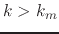 $k>k_{m}$