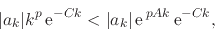 \begin{displaymath}
\vert a_{k}\vert k^{p}\,{\rm e}^{-Ck}
<
\vert a_{k}\vert\,{\rm e}^{\,pAk}\,{\rm e}^{-Ck},
\end{displaymath}