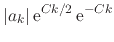 $\displaystyle \vert a_{k}\vert\,{\rm e}^{Ck/2}\,{\rm e}^{-Ck}$