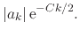 $\displaystyle \vert a_{k}\vert\,{\rm e}^{-Ck/2}.$