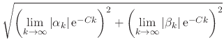 $\displaystyle \sqrt{
\left(\lim_{k\to\infty}\vert\alpha_{k}\vert\,{\rm e}^{-Ck}...
...t)^{2}
+
\left(\lim_{k\to\infty}\vert\beta_{k}\vert\,{\rm e}^{-Ck}\right)^{2}
}$