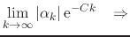 $\displaystyle \lim_{k\to\infty}
\vert\alpha_{k}\vert\,{\rm e}^{-Ck}
\;\;\;\Rightarrow$