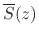 $\displaystyle \overline{S}(z)$