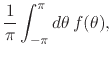 $\displaystyle \frac{1}{\pi}
\int_{-\pi}^{\pi}d\theta\,
f(\theta),$