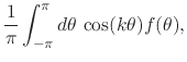 $\displaystyle \frac{1}{\pi}
\int_{-\pi}^{\pi}d\theta\,
\cos(k\theta)f(\theta),$