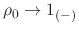 $\rho_{0}\to 1_{(-)}$