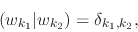 \begin{displaymath}
(w_{k_{1}}\vert w_{k_{2}})
=
\delta_{k_{1},k_{2}},
\end{displaymath}