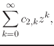 $\displaystyle \sum_{k=0}^{\infty}
c_{2,k}z^{k},$