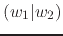 $\displaystyle (w_{1}\vert w_{2})$