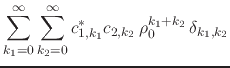 $\displaystyle \sum_{k_{1}=0}^{\infty}
\sum_{k_{2}=0}^{\infty}
c_{1,k_{1}}^{*}c_{2,k_{2}}\,
\rho_{0}^{k_{1}+k_{2}}\,
\delta_{k_{1},k_{2}}$