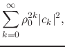 $\displaystyle \sum_{k=0}^{\infty}
\rho_{0}^{2k}
\vert c_{k}\vert^{2},$