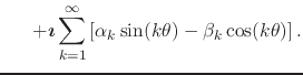 $\displaystyle \hspace{1.5em}
+
\mbox{\boldmath$\imath$}
\sum_{k=1}^{\infty}
\left[
\alpha_{k}\sin(k\theta)
-
\beta_{k}\cos(k\theta)
\right].$
