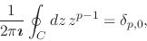 \begin{displaymath}
\frac{1}{2\pi\mbox{\boldmath$\imath$}}
\oint_{C}dz\,
z^{p-1}
=
\delta_{p,0},
\end{displaymath}