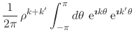 $\displaystyle \frac{1}{2\pi}\,
\rho^{k+k'}
\int_{-\pi}^{\pi}d\theta\,
\,{\rm e}...
...ptsize$\imath$}k\theta}
\,{\rm e}^{\mbox{\boldmath\scriptsize$\imath$}k'\theta}$