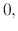 $\displaystyle 0,$