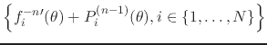 $\displaystyle \left\{
\rule{0em}{2.5ex}
f_{i}^{-n\prime}(\theta)
+
P_{i}^{(n-1)}(\theta),
i\in\{1,\ldots,N\}
\right\}$
