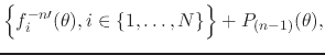 $\displaystyle \left\{
\rule{0em}{2.5ex}
f_{i}^{-n\prime}(\theta),
i\in\{1,\ldots,N\}
\right\}
+
P_{(n-1)}(\theta),$