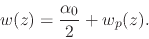 \begin{displaymath}
w(z)
=
\frac{\alpha_{0}}{2}
+
w_{p}(z).
\end{displaymath}