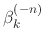$\beta_{k}^{(-n)}$