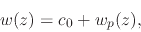 \begin{displaymath}
w(z)
=
c_{0}
+
w_{p}(z),
\end{displaymath}