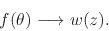 \begin{displaymath}
f(\theta)
\longrightarrow
w(z).
\end{displaymath}