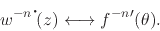 \begin{displaymath}
w^{-n\mbox{\Large$\cdot$}\!}(z)
\longleftrightarrow
f^{-n\prime}(\theta).
\end{displaymath}