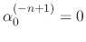 $\alpha_{0}^{(-n+1)}=0$