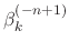 $\beta_{k}^{(-n+1)}$