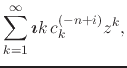 $\displaystyle \sum_{k=1}^{\infty}
\mbox{\boldmath$\imath$}k\,c_{k}^{(-n+i)}z^{k},$