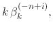 $\displaystyle k\,\beta_{k}^{(-n+i)},$