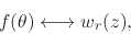 \begin{displaymath}
f(\theta)
\longleftrightarrow
w_{r}(z),
\end{displaymath}