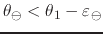 $\theta_{\ominus}<\theta_{1}-\varepsilon_{\ominus}$