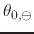 $\theta_{0,\ominus}$