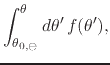 $\displaystyle \int_{\theta_{0,\ominus}}^{\theta}d\theta'\,
f(\theta'),$