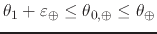$\theta_{1}+\varepsilon_{\oplus}\leq\theta_{0,\oplus}\leq\theta_{\oplus}$